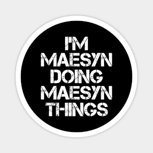 Maesyn Name T Shirt - Maesyn Doing Maesyn Things Magnet